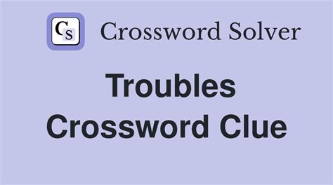 troubles crossword clue|Troubles .